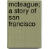 Mcteague; A Story Of San Francisco