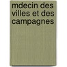 Mdecin Des Villes Et Des Campagnes door Jean Marie Placide Munaret