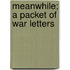 Meanwhile; A Packet Of War Letters