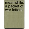 Meanwhile; A Packet Of War Letters door H.L. G.