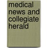 Medical News And Collegiate Herald by Unknown Author