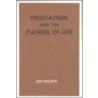 Meditation And The Fulness Of Life door Jim Wilson