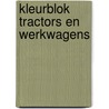 KLEURBLOK TRACTORS EN WERKWAGENS