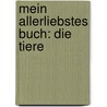 Mein allerliebstes Buch: Die Tiere by Meinolf Nitsche