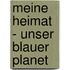 Meine Heimat - unser blauer Planet