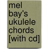 Mel Bay's Ukulele Chords [with Cd] by Mel Bay