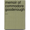 Memoir Of Commodore Goodenough ... door Victoria Hamilton Goodenough