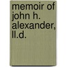 Memoir Of John H. Alexander, Ll.D. door William Pinkney