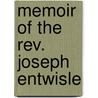 Memoir Of The Rev. Joseph Entwisle door Joseph Entwisle