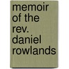 Memoir Of The Rev. Daniel Rowlands by John Owen