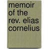 Memoir Of The Rev. Elias Cornelius by Bela Bates Edwards