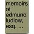 Memoirs Of Edmund Ludlow, Esq. ...