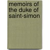 Memoirs of the Duke of Saint-Simon by Louis Rouvroy De Saint-Simon