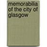 Memorabilia of the City of Glasgow by Robert Glasgow
