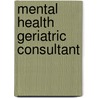 Mental Health Geriatric Consultant by Unknown