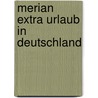 Merian extra Urlaub in Deutschland by Unknown