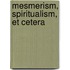 Mesmerism, Spiritualism, Et Cetera