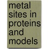 Metal Sites in Proteins and Models by P.J. Sadler