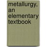 Metallurgy, An Elementary Textbook door Ezra Lobb Rhead