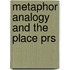 Metaphor Analogy and the Place Prs