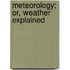 Meteorology; Or, Weather Explained