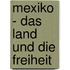 Mexiko - das Land und die Freiheit