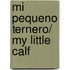 Mi pequeno ternero/ My Little Calf