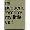 Mi pequeno ternero/ My Little Calf by N. Belineau