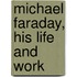 Michael Faraday, His Life and Work