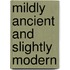 Mildly Ancient And Slightly Modern