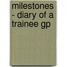 Milestones - Diary Of A Trainee Gp door P. Stott
