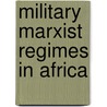 Military Marxist Regimes In Africa door Markakis