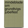 Mindeblade Om Grundtvigs Jubelfest by Povl Frederik Barfod