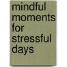 Mindful Moments For Stressful Days door Tzivia Gover