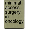 Minimal Access Surgery In Oncology door J.M. Sackier