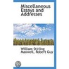 Miscellaneous Essays And Addresses by William Stirling Maxwell