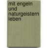 Mit Engeln und Naturgeistern leben by Rudolf Steiner