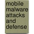 Mobile Malware Attacks And Defense
