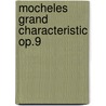 Mocheles Grand Characteristic Op.9 door Onbekend