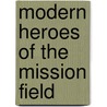 Modern Heroes Of The Mission Field door William Pakenham Walsh
