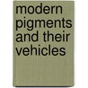 Modern Pigments And Their Vehicles door Frederick Maire