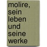 Molire, Sein Leben Und Seine Werke door Ferdinand Lotheissen