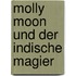 Molly Moon und der indische Magier