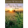 Moments That Take Your Breath Away door Pastor James W. Moore