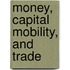 Money, Capital Mobility, and Trade