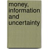Money, Information And Uncertainty door Charles A.E. Goodhart