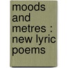 Moods And Metres : New Lyric Poems door Charles Newton Robinson