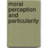 Moral Perception And Particularity