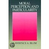 Moral Perception And Particularity door Lawrence A. Blum