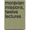 Moravian Missions, Twelve Lectures door A.C. Thompson